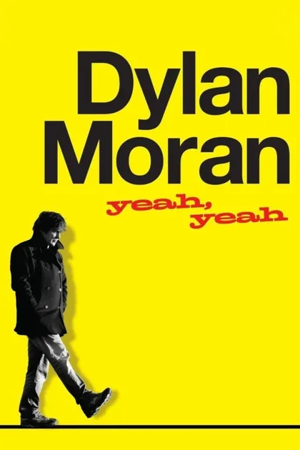 Фильм Дилан Моран: Yeah, Yeah (2011)